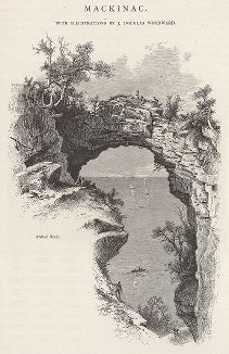 Cкала Арка на острове Макино, озеро Мичиган, штат Мичиган. Лист из издания "Picturesque America", т.I, Нью-Йорк, 1872.
