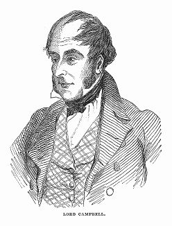 Джон Кэмпбелл, первый барон Кэмпбелл (1779 -- 1861 гг.) --  британский либеральный политик, литератор, юрист и судья королевского суда, с 1859 года занимал должность Лорд-канцлера Великобритании (The Illustrated London News №99 от 23/03/1844 г.)