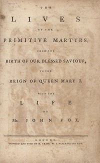 Житие первых мучеников от Рождества Христова до эпохи царствования королевы Марии I (титульный лист). The Lives of the Primitive Martyrs, from the Birth of Our Blessed Saviour, to the Reign of Queen Mary I. Лондон, 1776