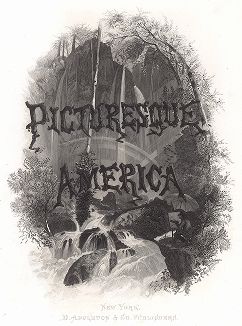 Каскад водопадов в Вирджинии. Титульный лист издания "Picturesque America", т.I, Нью-Йорк, 1873.
