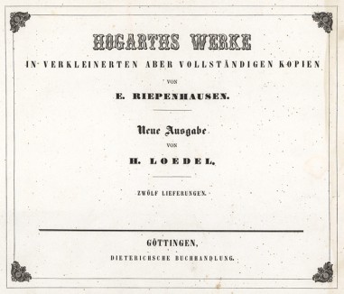 Титульный лист к «Работам Хогарта в копиях Эрнеста Рипенгаузена». Hogarths Werke in verkleinerten aber vollständigen Kopien von E. Riepenhausen. Геттинген, 1854