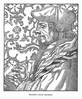 Гуманист Эразм Роттердамский (1466 -- 1536 гг.), изображённый на ксилографии Ганса Гольбейна Младшего (1497 -- 1543 гг.), немецкого живописца и рисовальщика, с которым они познакомились в Базеле (Supplement to The Illustrated London News от 20/04/1844 г.)