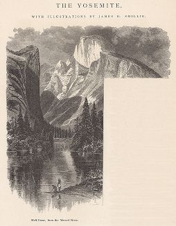 Вид на гранитный купол Хаф-Доум с реки Мерсид-ривер, Йосемити, штат Калифорния. Лист из издания "Picturesque America", т.I, Нью-Йорк, 1872.