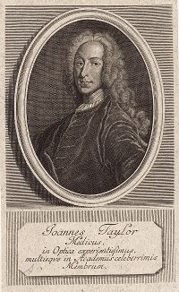Джон Тейлор (1703 -- 1772) -- первый британский хирург-офтальмолог и личный окулист множества европейских монархов, включая Георга II. Считается, что именно его вмешательство привело к потере зрения у Генделя и значительному ухудшению состояния у Баха. 