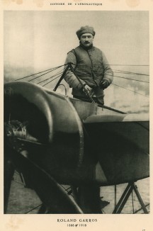 Ролан Гаррос (1888-1918) - французский ас Первой мировой войны. В 1913 г. впервые пересёк Средиземное море. В его честь назван теннисный комплекс, где проходит Открытый чемпионат Франции по теннису. L'аéronautique d'aujourd'hui. Париж, 1938