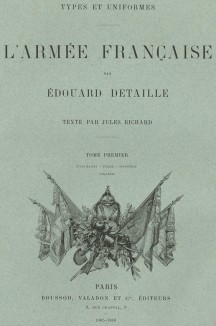 Обложка первого тома известной работы Types et uniformes. L'armée françáise par Éduard Detaille. Париж, 1889