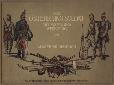 Обложка редкого альбома Der Osterr. Ung. Soldat mit waffe und Werkzeug. Armee-Bilderbuch (нем.), изданного в Штраубинге (Германия) в 1911 году