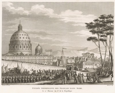 Торжественное вступление французов в Рим. 11 февраля 1798 г. армия генерала Бертье входит в Рим. 15 февраля Римская область официально присоединена к Франции. Папа Римский бежит в Сиену. Париж, 1804