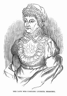 Каролина Лукреция Гершель (1750 -- 1848) -- англо--германский астроном, почётный член британского Королевского астрономического общества (The Illustrated London News №300 от 29/01/1848 г.)