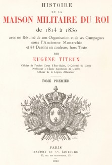 Титульный лист первого тома известной работы Histoire de la Maison Militaire du Roi de 1814 a 1830, посвященной французской королевской гвардии эпохи Реставрации. Экз. №93 из 100, изготовлен для H.Fontaine. Париж, 1890