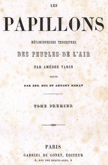Титульный лист первого тома книги Les Papillons, métamorphoses terrestres des peuples de l'air par Amédée Varin. Париж, 1852