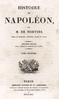 Титульный лист второго тома "Истории Наполеона" М. де Норвена, Париж, 1829. M. de Norvins, Histoire de Napoleon. Ornée de portraits, vignettes, cartes et plans. Paris, Ambroise Dupont (ed.), MDCCCXXIX. 