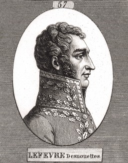 Шарль Лефевр-Денуэтт (1773-1822), сын торговца сукном, лейтенант 5-го драгунского полка (1793), адъютант Первого консула Наполеона Бонапарта, герой Маренго (1800), шталмейстер императорского двора (1804), бригадный (1805) и дивизионный генерал