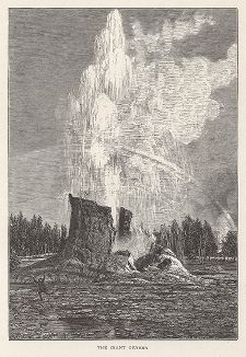 Гейзер Исполин в Долине гейзеров в Йеллоустонском национальном парке. Лист из издания "Picturesque America", т.I, Нью-Йорк, 1872.