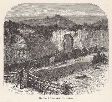 Естественный мост над притоком реки Джеймс-ривер и его окрестности, штат Вирджиния. Лист из издания "Picturesque America", т.I, Нью-Йорк, 1872.