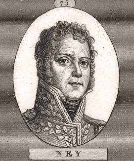 Мишель Ней (1769-1815), сын бондаря, работал писцом и надзирателем на литейном заводе. Рядовой гусарского полка (1788), бригадный (1796) и дивизионный (1799) генерал, посол в Швейцарии (1802) и маршал Франции (1804), герцог Эльхингенский