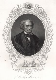 Джон Колдвелл Кэлхун (1782 -1850) - вице-президент и государственный секретарь США, идеолог рабовладения. Gallery of Historical and Contemporary Portraits… Нью-Йорк, 1876
